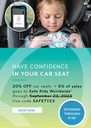 Save 20% on Car Seats and 5% goes to Safe Kids Worldwide through September 30. Use code SAFETY23.